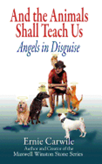 AND THE ANIMALS SHALL TEACH US; Angels in Disguise 1