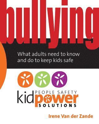 Bullying - What Adults Need to Know and Do to Keep Kids Safe 1