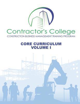 Contractor's College: Core Curriculum: Volume I 1