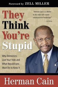 bokomslag They Think You're Stupid: Why Democrats Lost Your Vote and What Republicans Must Do to Keep It