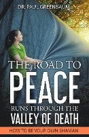 The Road To Peace Runs Through The Valley Of Death: How To Be Your Own Shaman 1