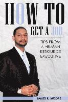 bokomslag How To Get A Job: Tips From A Human Resource Executive