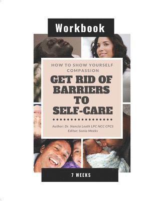 How To Show Yourself Compassion: Get Rid of Barriers To Self-Care - Workbook 1