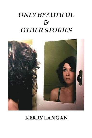 Kerry Langan - Only Beautiful & Other Stories, Häftad