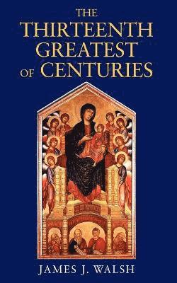 James J Walsh, James J. Walsh - Thirteenth, Greatest of Centuries, Häftad