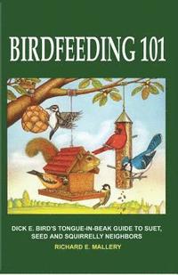 bokomslag Birdfeeding 101: A Tongue-In-Beak Guide to Suet, Seed and Squirrelly Neighbors