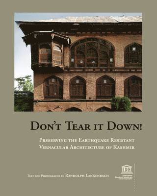 Don't Tear It Down! Preserving the Earthquake Resistant Vernacular Architecture of Kashmir 1