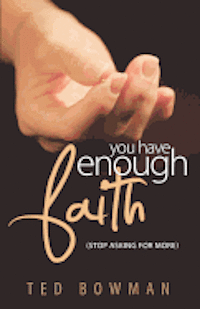 bokomslag YOU HAVE ENOUGH FAITH Stop Asking For More