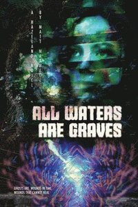 bokomslag All Waters Are Graves: A Hazeland Novel