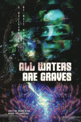 bokomslag All Waters Are Graves: A Hazeland Novel