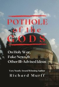 bokomslag Pothole of the Gods: On Holy War, Fake News and Other Ill-Advised Ideas