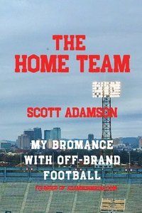 bokomslag The Home Team: My Bromance with off Brand Football