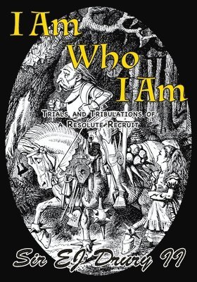 II Drury, E. J., E. J. Drury - I Am Who I Am: Trials and Tribulations of a Resolute Recruit, Häftad