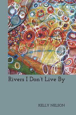 Kelly Nelson, Lana Hechtman Ayers - Rivers I Don't Live By, Häftad