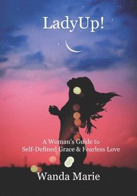 bokomslag LadyUp!: A Woman's Guide to Self-Defined Grace & Fearless Love