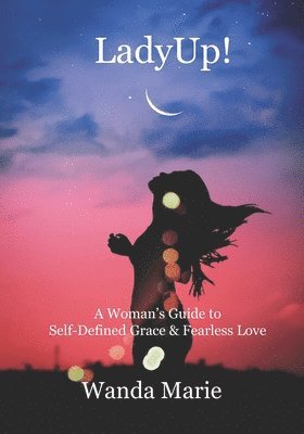 LadyUp!: A Woman's Guide to Self-Defined Grace & Fearless Love 1