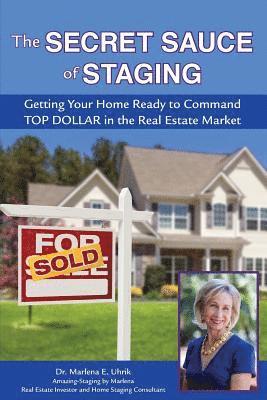 bokomslag The Secret Sauce of Staging: Getting Your Home Ready to Command Top Dollar in the Real Estate Market