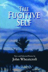bokomslag The Fugitive Self: New and Selected Poems
