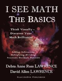 bokomslag I See Math: The Basics: Think Visually - Discover Your Math Brilliance