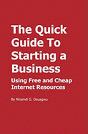 bokomslag The Quick Guide To Starting a Business: Using Free and Cheap Internet Resources