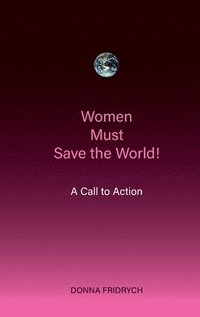 bokomslag Women Must Save the World! A Call to Action