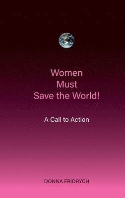 bokomslag Women Must Save the World! A Call to Action