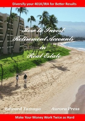 bokomslag How To Invest Retirement Accounts in Real Estate: Make your money work for you twice as hard