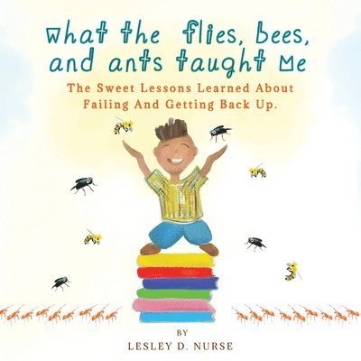 What The Flies, Bees, And Ants Taught Me 1