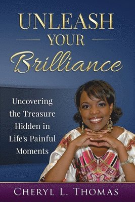 bokomslag Unleash Your Brilliance: Uncovering the Treasure Hidden in Life's Painful Moments