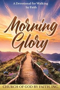 bokomslag Morning Glory: A Devotional for Walking by Faith: A Devotional For Walking by Faith