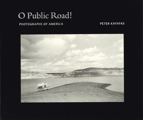 Peter Kayafas: O Public Road!: Photographs of America 1