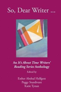 bokomslag So, Dear Writer...: An It's About Time Writers' Reading Series Anthology