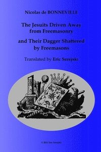 bokomslag The Jesuits Driven Away from Masonry and Their Dagger Shattered by Freemasons