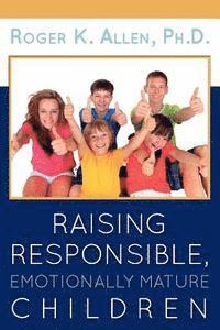 bokomslag Raising Responsible, Emotionally Mature Children