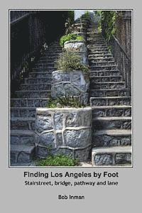 bokomslag Finding Los Angeles By Foot: Stairstreet, bridge, pathway and lane