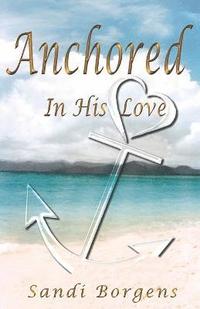 bokomslag Anchored in His Love