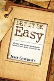 Jesse Gourdet - Let It Be Easy: poems and short stories of spiritual growth, love and nature, Häftad