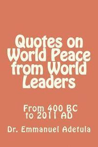 Emmanuel Adetula - Quotes on World Peace from World Leaders: 400 BC to 2011 AD, Häftad