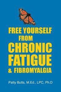 bokomslag Free Yourself from Chronic Fatigue & Fibromyalgia