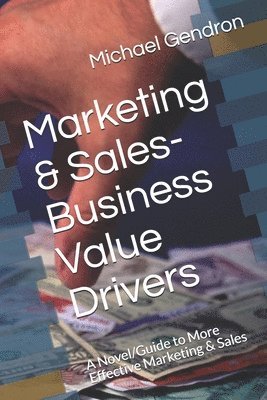 bokomslag Marketing & Sales-Business Value Drivers: A Novel/Guide to More Effective Marketing & Sales