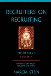 bokomslag Recruiters On Recruiting: Tell Me About Yourself: Conversations About Life, Love And Work