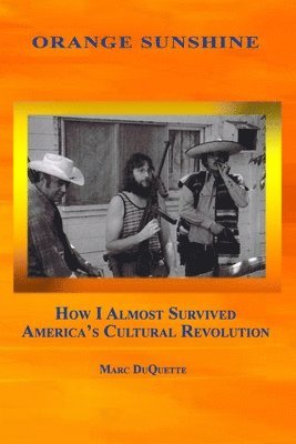 Orange Sunshine: How I Almost Survived America's Cultural Revolution 1