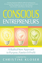 Conscious Entrepreneurs: A Radical New Approach to Purpose, Passion and Profit 1