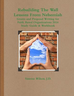 bokomslag Rebuilding The Wall - Lessons From Nehemiah Grants and Proposal Writing for Faith Based Organizations Study Guide 2014