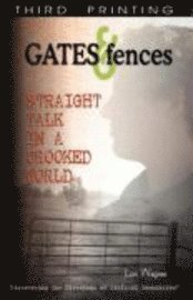 Gates & Fences: Straight Talk in a Crooked World