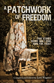 bokomslag A Patchwork of Freedom: True Stories. Secret Quilt Code. Hope for Today.
