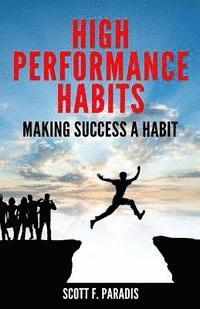 Scott F. Paradis - High Performance Habits: Making Success a Habit, Häftad