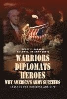 bokomslag Warriors, Diplomats, Heroes, Why America's Army Succeeds - Lessons for Business and Life