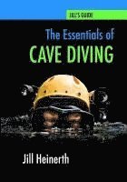 bokomslag The Essentials of Cave Diving: Jill Heinerth's Guide to Cave Diving