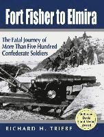 Richard H. Triebe, Richard H Triebe - Fort Fisher to Elmira, Inbunden